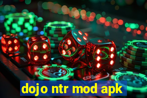 dojo ntr mod apk